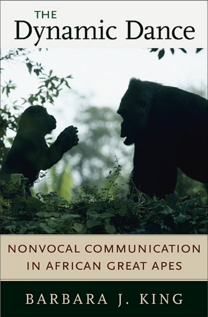 The Dynamic Dance : Nonvocal Communication in African Great Apes, PDF eBook