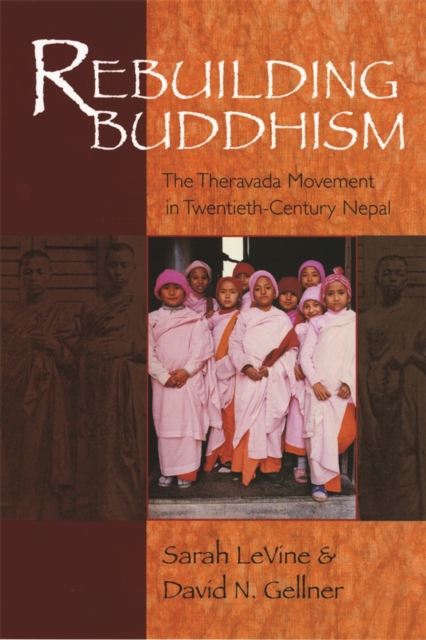 Rebuilding Buddhism : The Theravada Movement in Twentieth-Century Nepal, PDF eBook