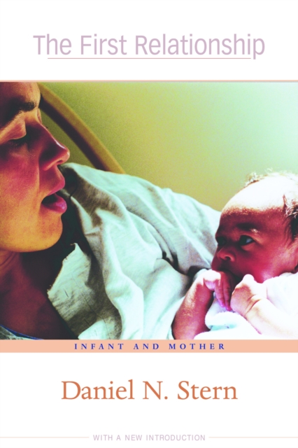 The First Relationship : Infant and Mother, With a New Introduction, PDF eBook
