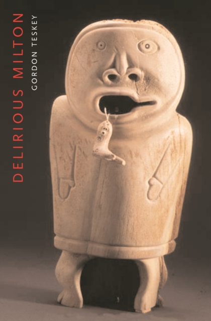 Delirious Milton : The Fate of the Poet in Modernity, PDF eBook