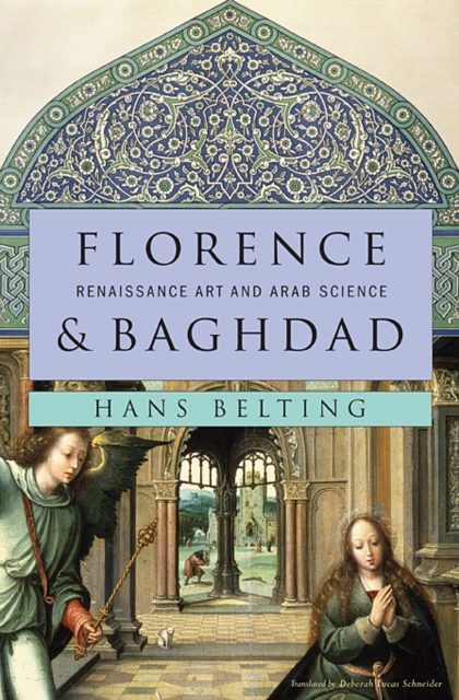 Florence and Baghdad : Renaissance Art and Arab Science, Hardback Book