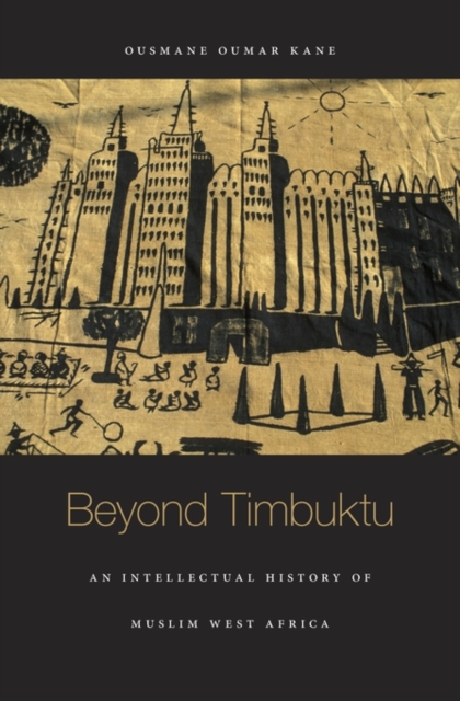 Beyond Timbuktu : An Intellectual History of Muslim West Africa, Hardback Book