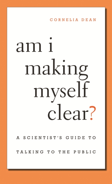 Am I Making Myself Clear? : A Scientist's Guide to Talking to the Public, PDF eBook