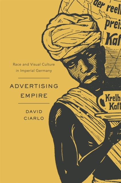 Advertising Empire : Race and Visual Culture in Imperial Germany, EPUB eBook