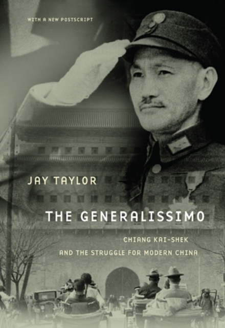 The Generalissimo : Chiang Kai-shek and the Struggle for Modern China, With a New Postscript, Paperback / softback Book