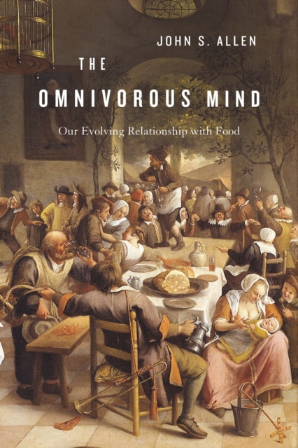 The Omnivorous Mind : Our Evolving Relationship with Food, EPUB eBook