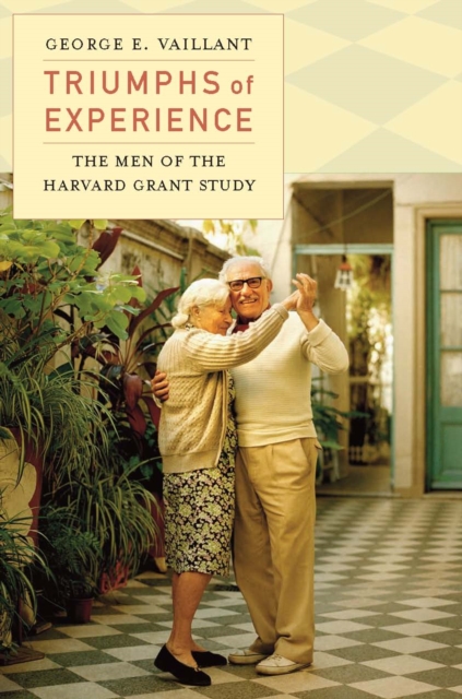 Triumphs of Experience : The Men of the Harvard Grant Study, EPUB eBook