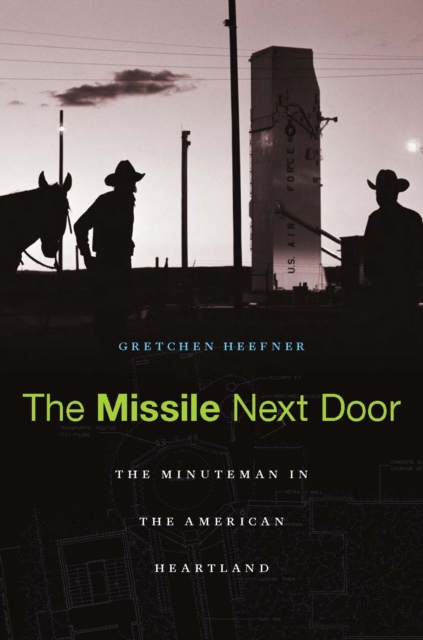 The Missile Next Door : the Minuteman in the American heartland, EPUB eBook