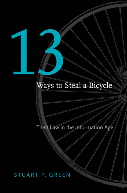 Thirteen Ways to Steal a Bicycle : Theft Law in the Information Age, EPUB eBook