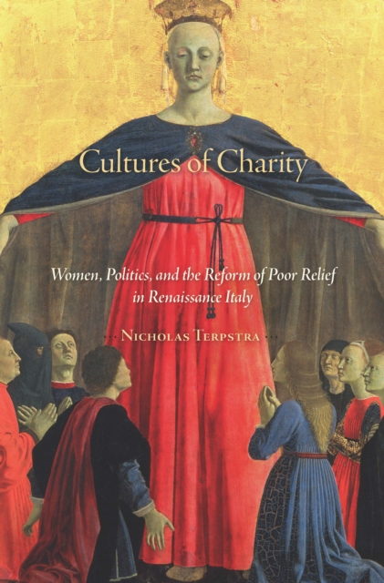 Cultures of Charity : Women, Politics, and the Reform of Poor Relief in Renaissance Italy, EPUB eBook