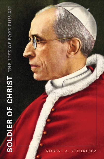 Soldier of Christ : The Life of Pope Pius XII, EPUB eBook