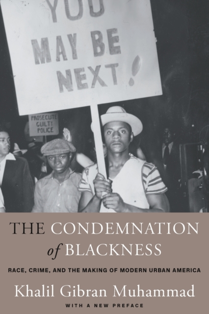 The Condemnation of Blackness : Race, Crime, and the Making of Modern Urban America, With a New Preface, Paperback / softback Book