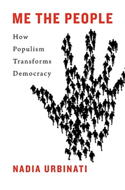 Me the People : How Populism Transforms Democracy, Hardback Book
