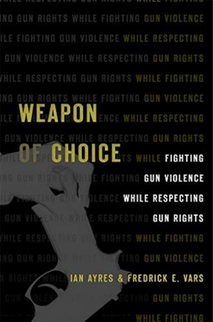 Weapon of Choice : Fighting Gun Violence While Respecting Gun Rights, Hardback Book