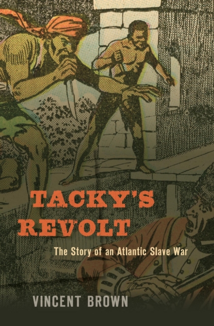 Tacky's Revolt : The Story of an Atlantic Slave War, EPUB eBook