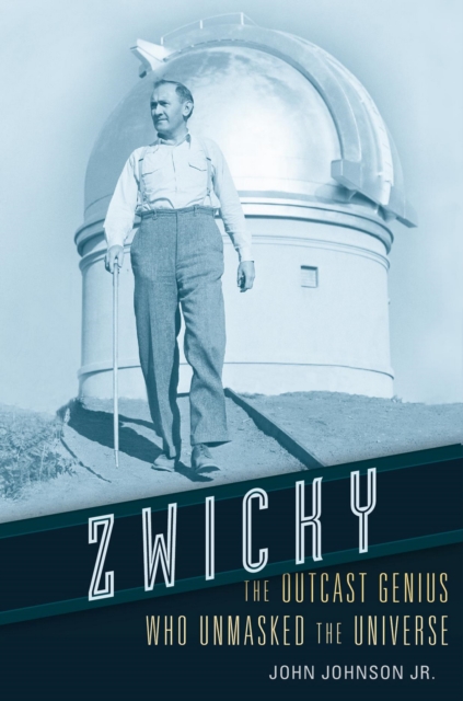Zwicky : The Outcast Genius Who Unmasked the Universe, EPUB eBook