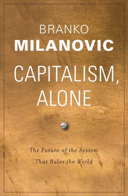 Capitalism, Alone : The Future of the System That Rules the World, EPUB eBook