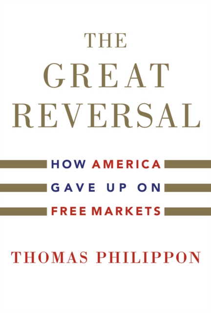 The Great Reversal : How America Gave Up on Free Markets, EPUB eBook