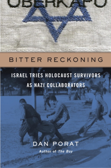 Bitter Reckoning : Israel Tries Holocaust Survivors as Nazi Collaborators, EPUB eBook