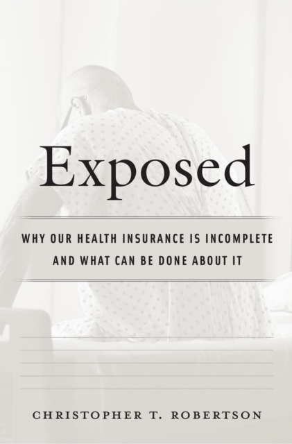 Exposed : Why Our Health Insurance Is Incomplete and What Can Be Done about It, EPUB eBook