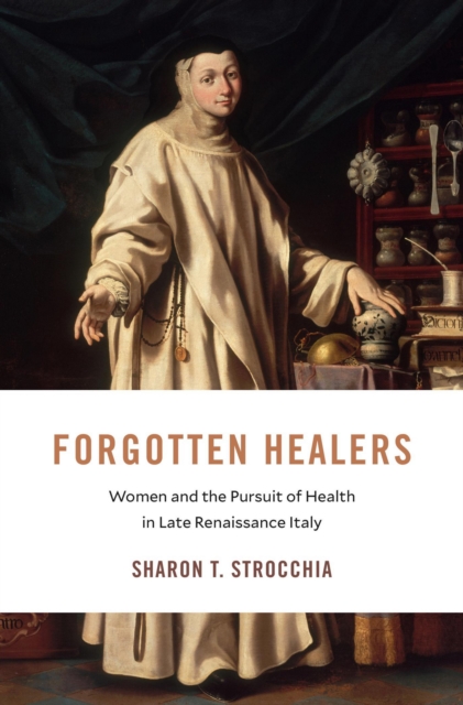 Forgotten Healers : Women and the Pursuit of Health in Late Renaissance Italy, EPUB eBook