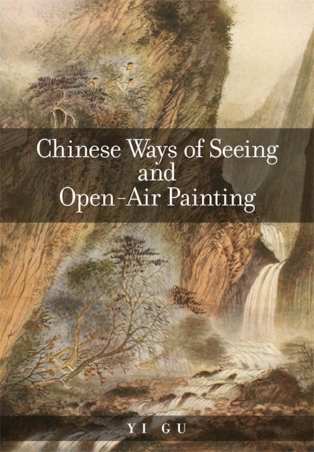 Chinese Ways of Seeing and Open-Air Painting, Paperback / softback Book