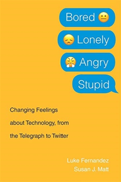 Bored, Lonely, Angry, Stupid : Changing Feelings about Technology, from the Telegraph to Twitter, Paperback / softback Book