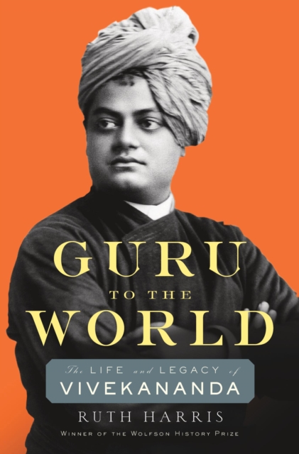 Guru to the World : The Life and Legacy of Vivekananda, Hardback Book