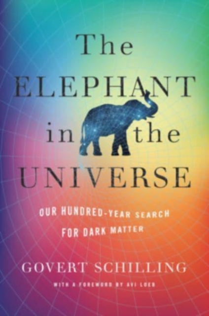 The Elephant in the Universe : Our Hundred-Year Search for Dark Matter, Hardback Book