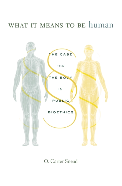 What It Means to Be Human : The Case for the Body in Public Bioethics, EPUB eBook
