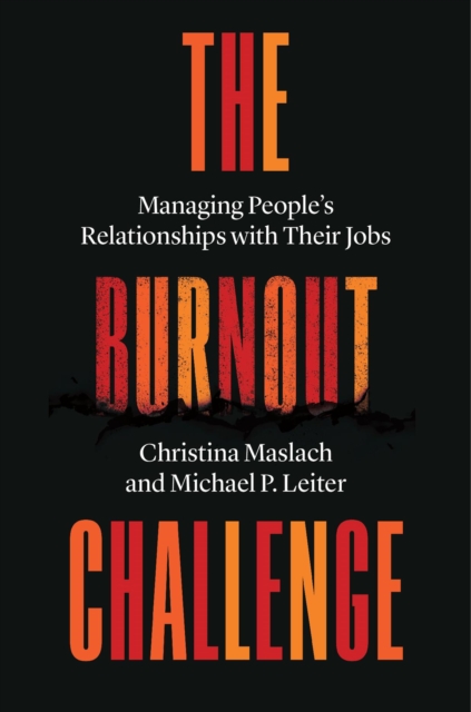 The Burnout Challenge : Managing People’s Relationships with Their Jobs, Hardback Book