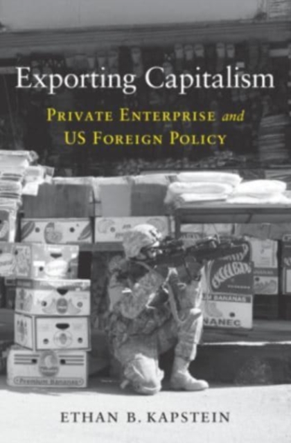 Exporting Capitalism : Private Enterprise and US Foreign Policy, Hardback Book
