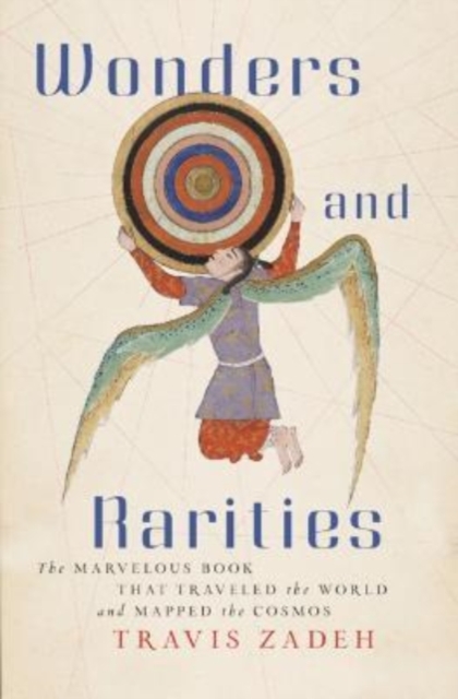 Wonders and Rarities : The Marvelous Book That Traveled the World and Mapped the Cosmos, Hardback Book