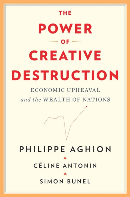 The Power of Creative Destruction : Economic Upheaval and the Wealth of Nations, EPUB eBook