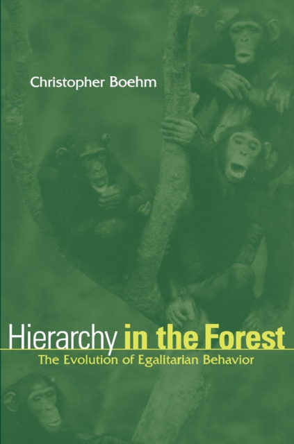 Hierarchy in the Forest : The Evolution of Egalitarian Behavior, EPUB eBook