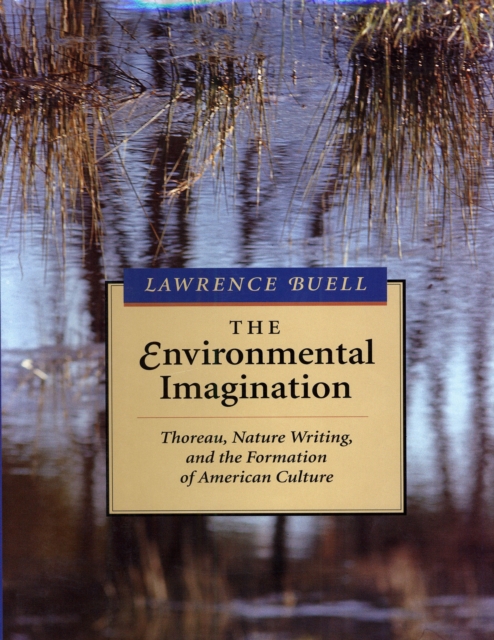 The Environmental Imagination : Thoreau, Nature Writing, and the Formation of American Culture, PDF eBook