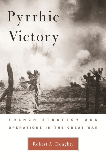 Pyrrhic Victory : French Strategy and Operations in the Great War, EPUB eBook