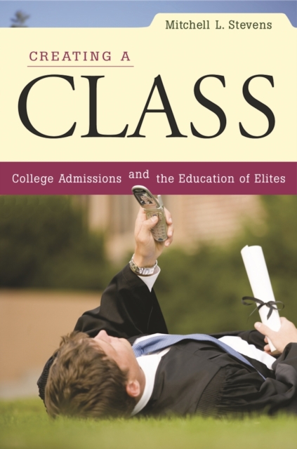 Creating a Class : College Admissions and the Education of Elites, EPUB eBook