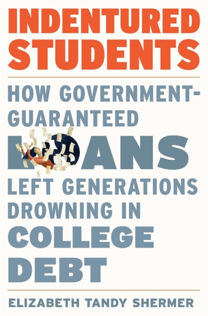 Indentured Students : How Government-Guaranteed Loans Left Generations Drowning in College Debt, EPUB eBook