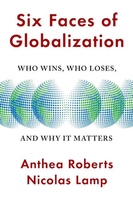 Six Faces of Globalization : Who Wins, Who Loses, and Why It Matters, EPUB eBook
