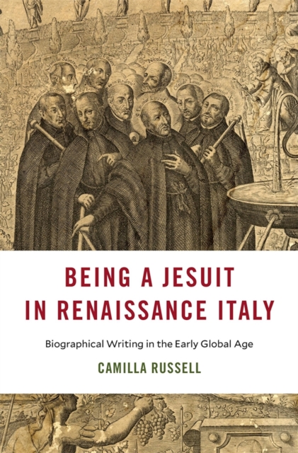 Being a Jesuit in Renaissance Italy : Biographical Writing in the Early Global Age, EPUB eBook