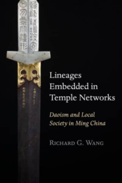 Lineages Embedded in Temple Networks : Daoism and Local Society in Ming China, Hardback Book