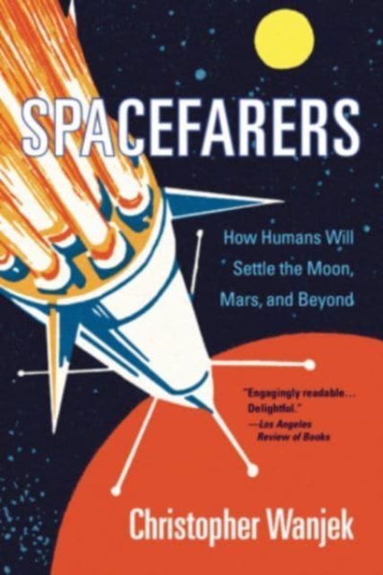 Spacefarers : How Humans Will Settle the Moon, Mars, and Beyond, Paperback / softback Book