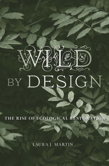 Wild by Design : The Rise of Ecological Restoration, EPUB eBook