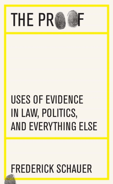 The Proof : Uses of Evidence in Law, Politics, and Everything Else, EPUB eBook