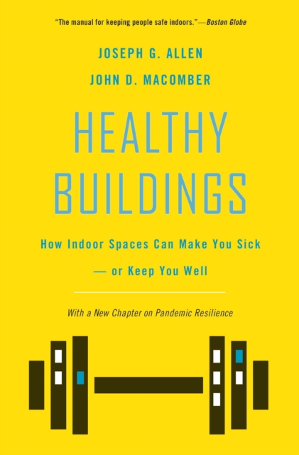 Healthy Buildings : How Indoor Spaces Can Make You Sick—or Keep You Well, Hardback Book