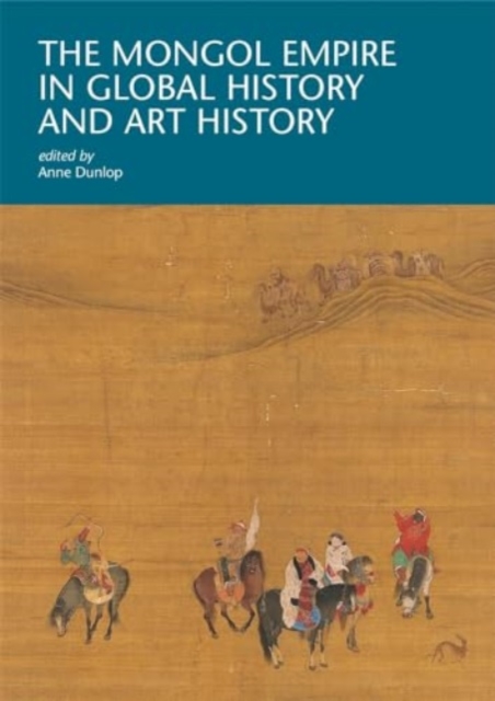 The Mongol Empire in Global History and Art History, Paperback / softback Book