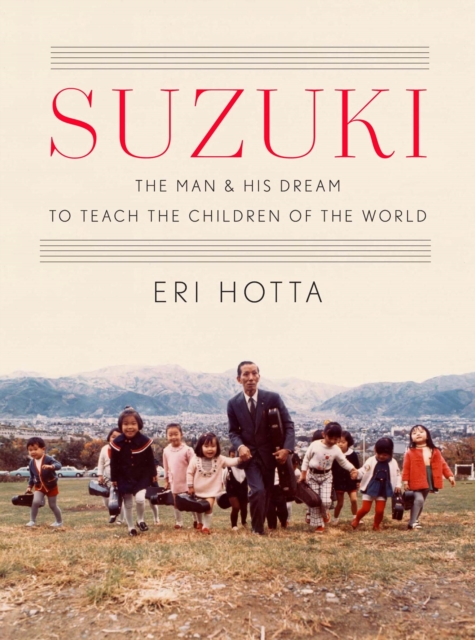 Suzuki : The Man and His Dream to Teach the Children of the World, EPUB eBook