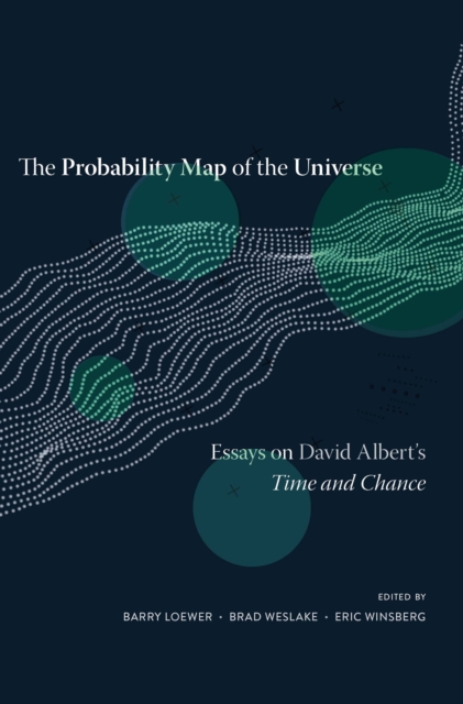 The Probability Map of the Universe : Essays on David Albert's <i>Time and Chance</i>, EPUB eBook
