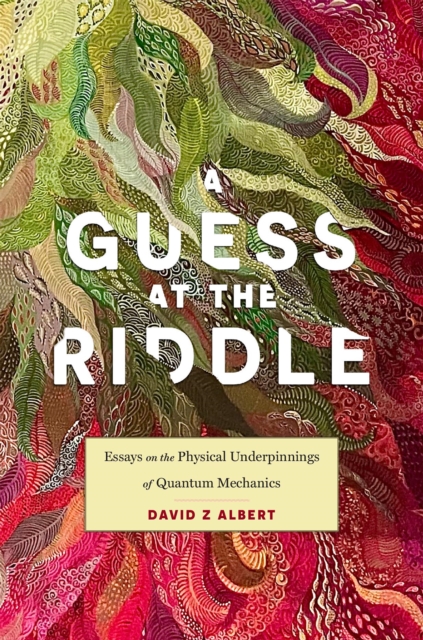 A Guess at the Riddle : Essays on the Physical Underpinnings of Quantum Mechanics, Hardback Book